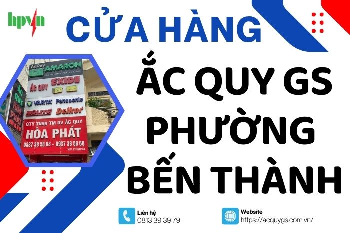 Cửa Hàng Ắc Quy GS Phường Bến Thành – Giao & Lắp Tận Nơi 24/7