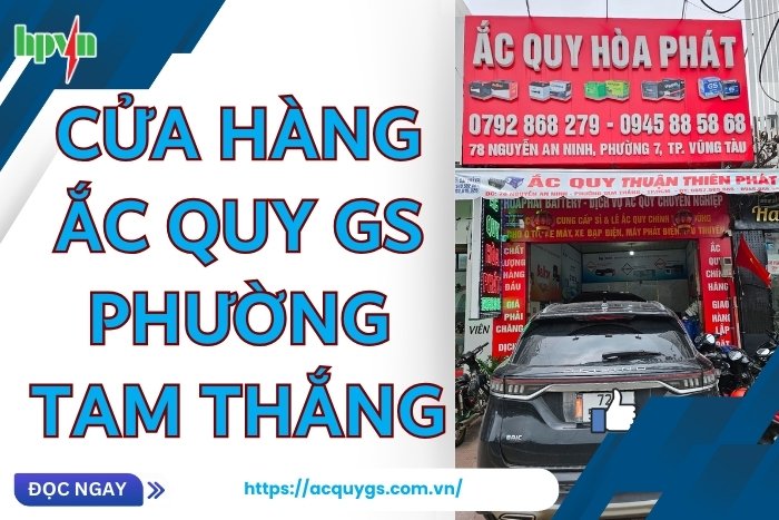 Nơi Thay Bình Ắc Quy GS Phường Tam Thắng Giá Cạnh Tranh