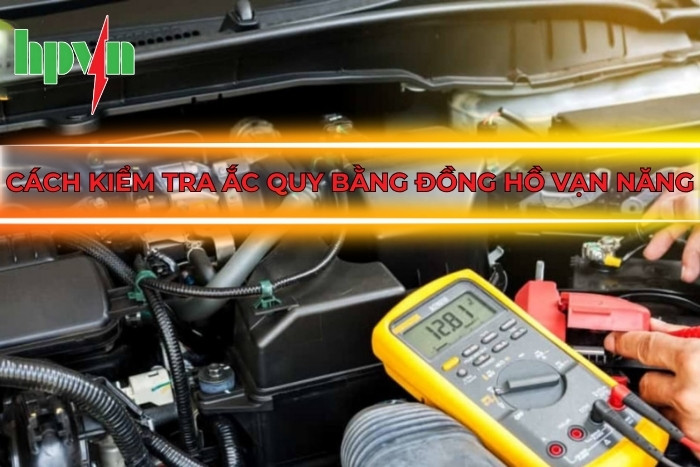 Cách Kiểm Tra Ắc Quy Bằng Đồng Hồ Vạn Năng Chuẩn Nhất
