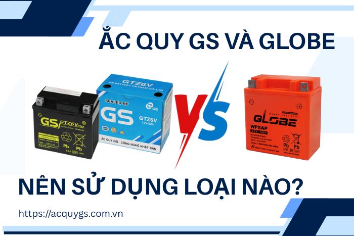 So Sánh Ắc Quy GS Và Globe: Xe Máy Nên Dùng Loại Nào?